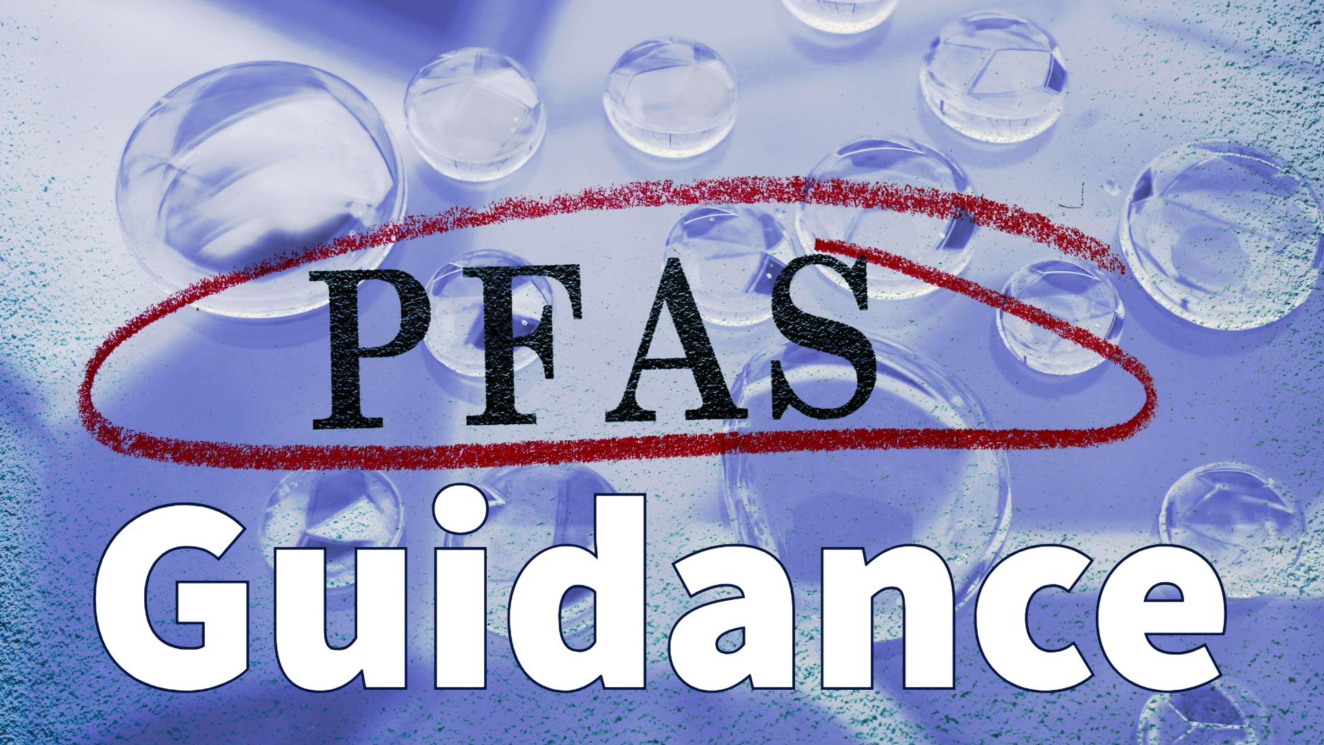 Water drops with circled PFAS text -- Forever chemical water contamination concept.