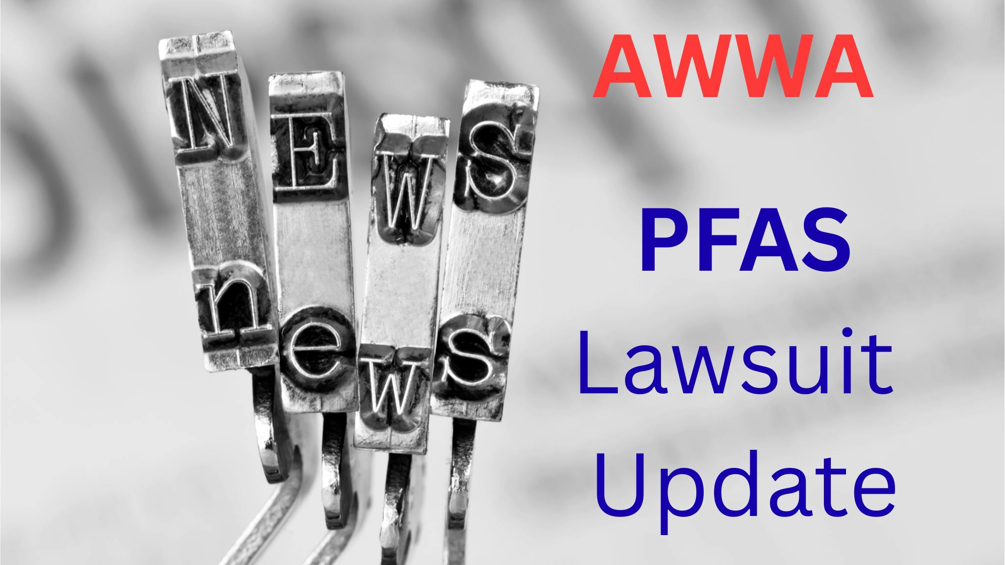 News concept on a vintage typewriter, with a newspaper in the background. Text reads 'AWWA PFAS Lawsuit Update'